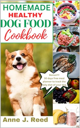 Homemade healthy dog food cookbook: A comprehensive guide to preparing easy and healthy meals for your dog (English Edition)