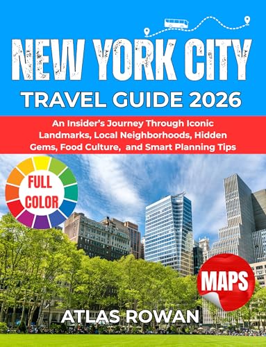 NEW YORK CITY TRAVEL GUIDE 2026: An Insider’s Journey Through Iconic Landmarks, Local Neighborhoods, Hidden Gems, Food Culture, and Smart Planning Tips (English Edition)