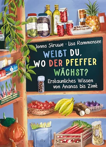 Weißt du, wo der Pfeffer wächst? – Erstaunliches Wissen von Ananas bis Zimt: Reich bebildertes Sachbuch zum Thema Ernährung – versetzt sowohl Kinder als auch ihre Eltern in Staunen