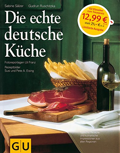 Die echte deutsche Küche: Typische Rezepte und kulinarische Impressionen aus allen Regionen
