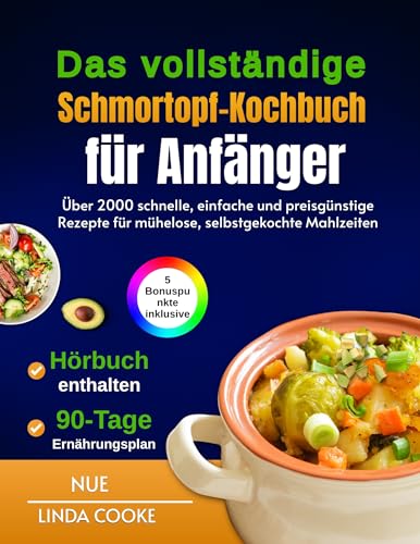 Das vollständige Schmortopf-Kochbuch für Anfänger: Über 2000 schnelle, einfache und preisgünstige Rezepte für mühelose, selbstgekochte Mahlzeiten