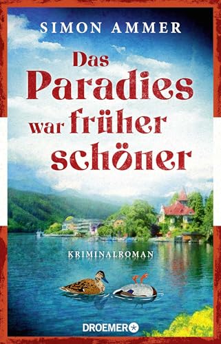 Das Paradies war früher schöner: Kriminalroman | Ein Österreich-Krimi
