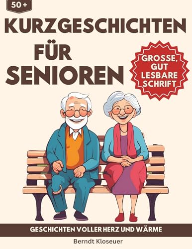 50 Kurzgeschichten für Senioren - Geschichten voller Herz und Wärme: Eine Sammlung fesselnder Erzälungen, die das Gedächtnis anregen und die Fantasie beflügeln - Große, gut lesbare Schrift