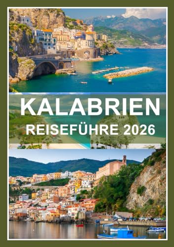KALABRIEN REISEFÜHRER 2026: Italiens wilder, gefühlvoller Süden unberührt und unvergesslich im Jahr 2026.