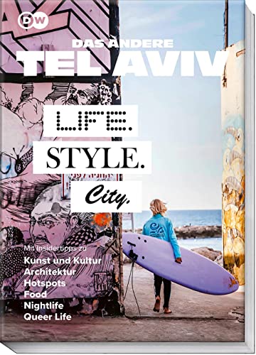 Das andere Tel Aviv – Life. Style. City.: Mit Insidertipps zu Kunst und Kultur, Architektur, Hotspots, Food, Nightlife, Queer Life