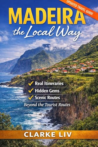 Madeira the Local Way: Real Itineraries, Hidden Gems, Scenic Drives, and Smart Travel Tips for First-Time Visitors (English Edition)