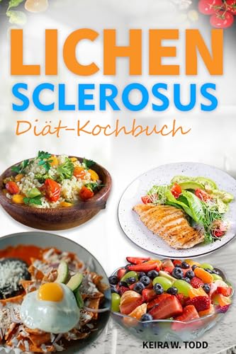 Lichen Sclerosus DiätcKochbuch: Glutenfreie Rezepte gegen chronische Entzündungen, zum Vermeiden von Auslösern, gesunde Haut und zur Stärkung des Immunsystems