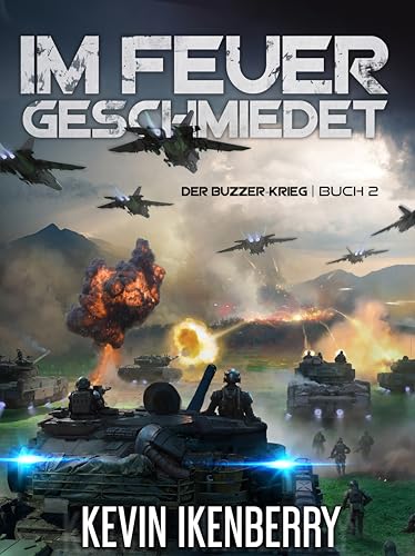Im Feuer geschmiedet: Eine militärische Science-Fiction-Serie (Der Buzzer-Krieg 2)