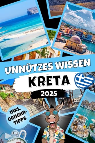 Unnützes Wissen Kreta: Der etwas andere Kreta-Reiseführer mit über 260 kuriosen Fakten für echte Insel-Fans