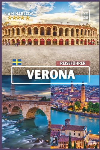 Verona Reiseführer 2026: Kompletter Begleiter für jeden Entdecker mit Farbfotos, Insidertipps und sofort einsatzbereiten Reiserouten für eine unvergessliche Reise