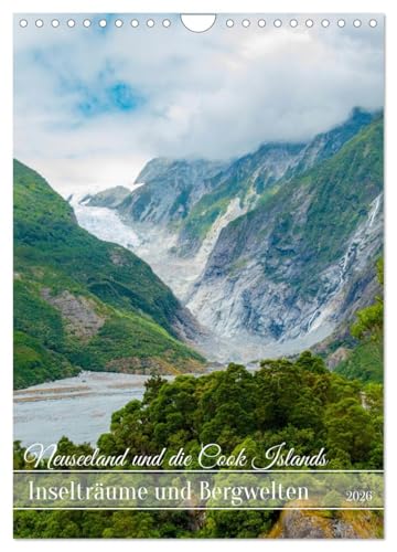 Neuseeland und die Cook Islands - Inselträume und Bergwelten (Wandkalender 2026 DIN A4 hoch), CALVENDO Monatskalender: Natur und Geschichte aus Neuseeland und Rarotonga in Bildern. (CALVENDO Orte)