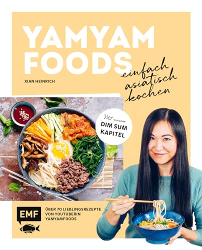 Yamyamfoods – Einfach asiatisch kochen: Über 70 authentische Gerichte aus China, Vietnam, Thailand, Korea und Japan – Mit neuen Dim Sum-Rezepten von Yamyamfoods