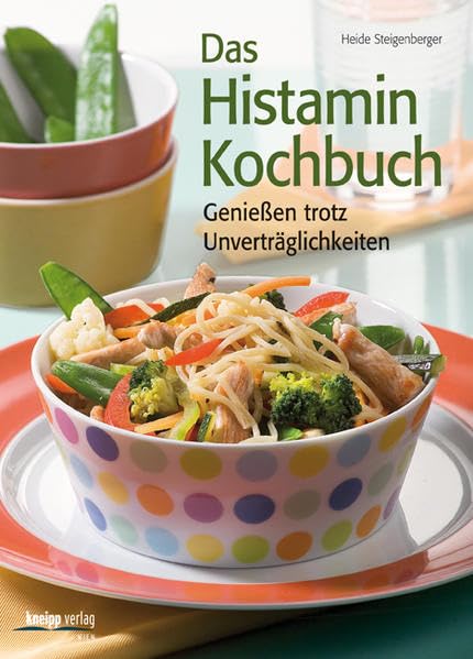 Das Histamin-Kochbuch: Genießen trotz Unverträglichkeiten