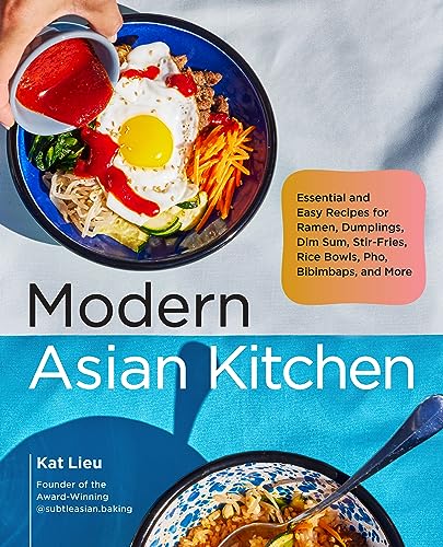 Modern Asian Kitchen: Essential and Easy Recipes for Dim Sum, Dumplings, Stir-Fries, Ramen, Rice Bowls, Bibimbaps, Pho, and More (English Edition)
