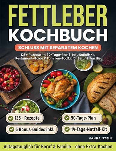 Fettleber Kochbuch – Schluss mit separatem Kochen: 125+ Rezepte im 90-Tage-Plan | Inkl. Notfall-Kit, Restaurant-Guide & Familien-Toolkit für Beruf & Familie