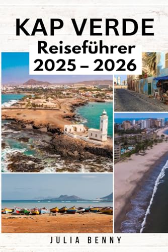 KAP VERDE Reiseführer 2025–2026: Entdecken Sie die Magie der Kapverden, ihrer Kultur und Küche