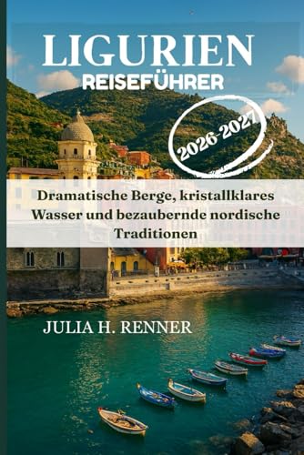 Ligurien Reiseführer 2026-2027: Dramatische Berge, kristallklares Wasser und bezaubernde nordische Traditionen