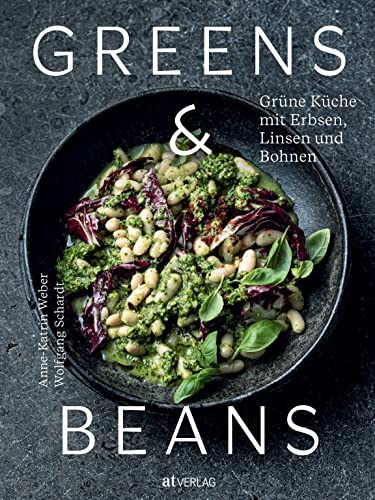 Greens & Beans: Grüne Küche mit Erbsen, Linsen und Bohnen. Hülsenfrüchte-Kochbuch mit veganen und vegetarischen Gerichten. Alltagstaugliche Rezepte von Erbsensuppe bis Auberginen-Kichererbsen-Curry