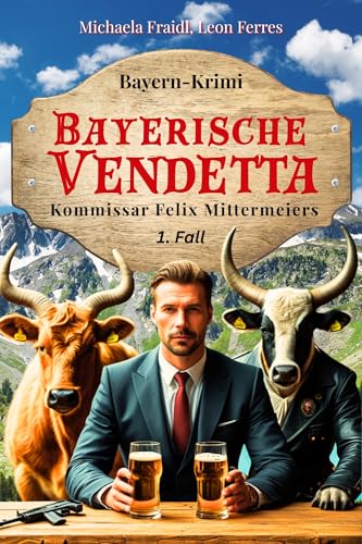 Bayerische Vendetta: Ein humorvoller Bayernkrimi (Kommissar Felix Mittermeier ermittelt 1)