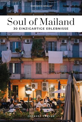 Soul of Mailand: einzigartige Erlebnisse: 30 einzigartige Erlebnisse (Soul of: 30 einzigartige Erlebnisse)