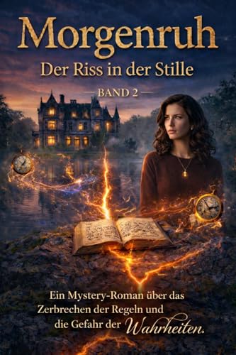 Morgenruh: Der Riss in der Stille: Ein Mystery-Roman über das Zerbrechen der Regeln und die Gefahr der Wahrheiten. (Die Morgenruh Bücherserie 2)