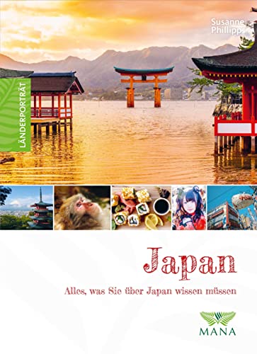 Japan: Alles, was Sie über Japan wissen müssen (Länderporträt: Reiseführer, Bildband und Handbuch in einem)