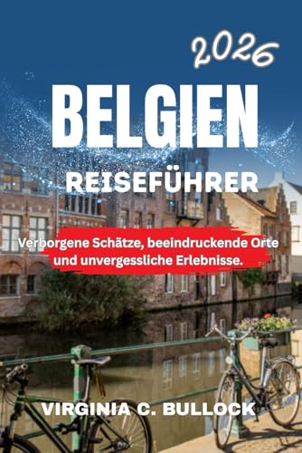 BELGIEN REISEFÜHRER 2026: Verborgene Schätze, beeindruckende Orte und unvergessliche Erlebnisse.