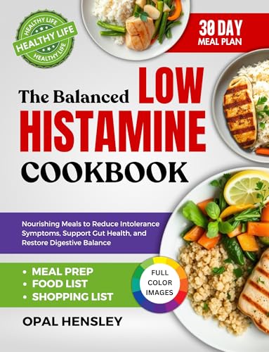 The Balanced Low Histamine Cookbook: Nourishing Meals to Reduce Intolerance Symptoms, Support Gut Health, and Restore Digestive Balance (English Edition)