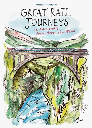 The Great Rail Journeys: 36 Adventures from Across the World (English Edition)