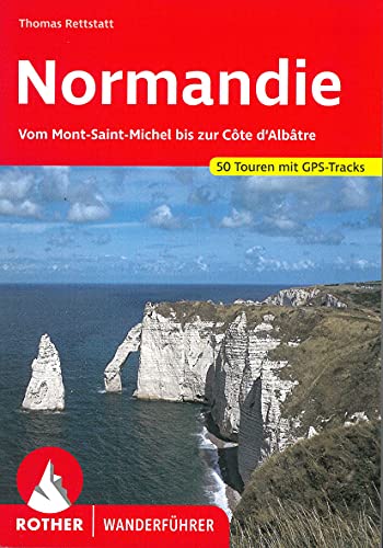 Normandie. Vom Mont-Saint-Michel bis zur Côte d'Albâtre. 50 Touren. Mit GPS-Tracks (Rother Wanderführer)