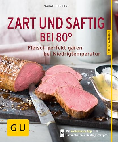 Zart und saftig bei 80°: Fleisch perfekt garen bei Niedrigtemperatur (GU Küchenratgeber Classics)