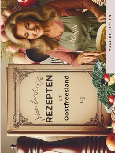 Mien leckeste Rezepten ut Oostfreesland: Oostfreeske Rezepten up oostfreesk Plattdütsk mit Biller, Vertellsels un lüttje Verklarens