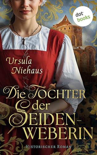 Die Tochter der Seidenweberin: Historischer Roman | Die Seidenweberin Saga 2: Ein kostbares Erbe - und dunkle Intrigen