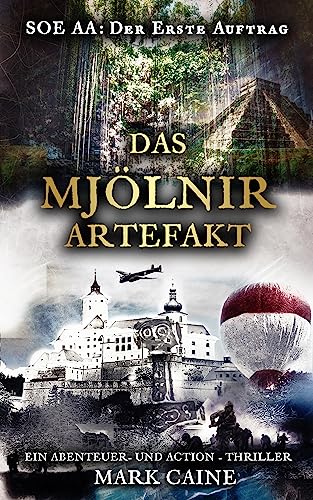 SOE AA - Der erste Auftrag: Das Mjölnir Artefakt: Ein Abenteuer- und Action - Thriller - Actionthriller von Mark Caine