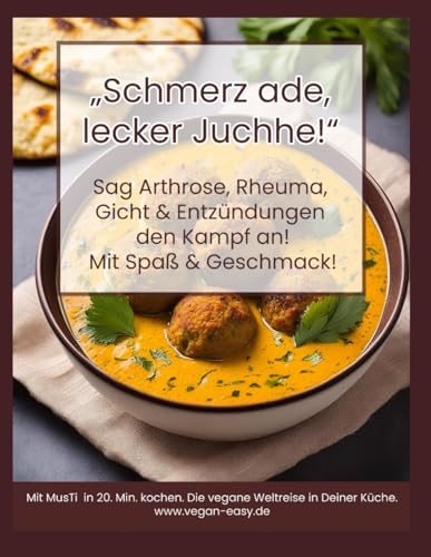 Schmerz ade, lecker Juchhe! Vegane einfache Rezepte: Sag Arthrose, Rheuma, Gicht & Entzündungen im Körper den Kampf an! Mit Spaß & Geschmack!