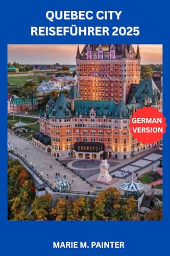QUEBEC CITY REISEFÜHRER 2025