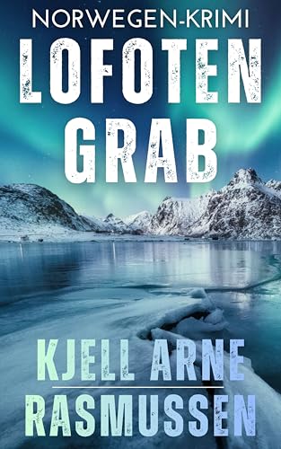 Lofotengrab: Norwegen-Krimi (Sonderermittler: Morten Krogh Larsson 3)