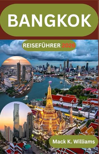 BANGKOK REISEFÜHRER 2026: Ein Schritt-für-Schritt-Leitfaden für die Planung von Städtetrips, Marktbesuchen und Tagesausflügen in Thailands Hauptstadt