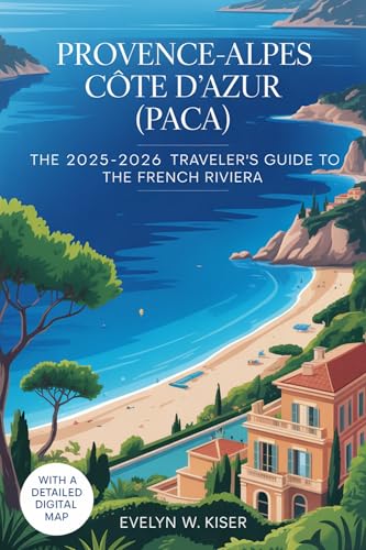 PROVENCE-ALPES CÔTE D'AZUR (PACA) : The 2025-2026 Traveler's Guide to the French Riviera (English Edition)