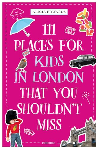 111 Places for Kids in London That You Shouldn't Miss: Travel Guide