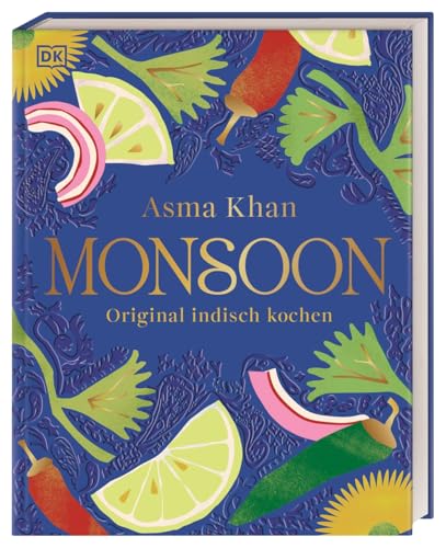 Monsoon: Original indisch kochen. Eine Reise für alle Sinne: indische Kochkultur gepaart mit persönlichen Geschichten. 80 traditionelle Rezepte