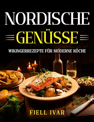 Nordische Genüsse: Wikingerrezepte für moderne Köche (Die Speisen der Wikinger 5)