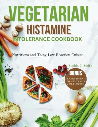 VEGETARIAN HISTAMINE INTOLERANCE COOKBOOK: Nutritious and Tasty Low-Reaction Cuisine