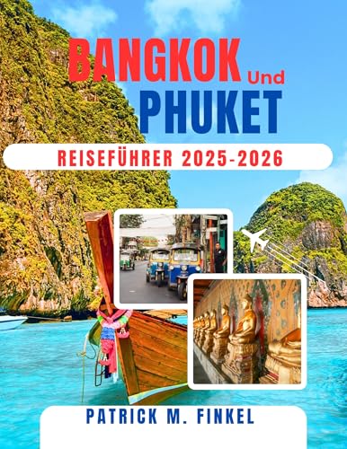 Bangkok und Phuket Reiseführer 2025-2026: Entdecken Sie Thailands pulsierende Städte mit Kultur und lokalen Reisetipps