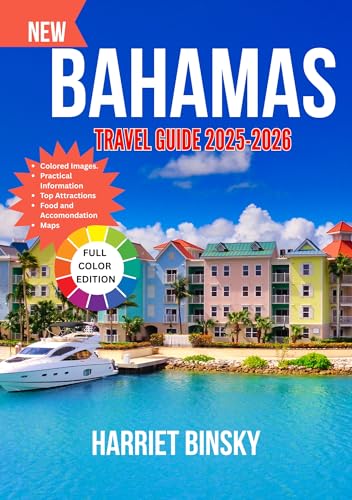 Bahamas Travel Guide 2025-2026: Your Expert Guide to Paradise, Island Culture, Hidden Gems and Hassle-Free Exploration with Insider Recommendations (English Edition)