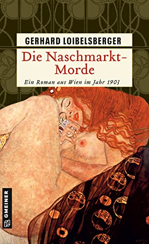 Die Naschmarkt-Morde: Historischer Kriminalroman. Ein Roman aus dem alten Wien (Historische Romane im GMEINER-Verlag) (Inspector Nechyba)