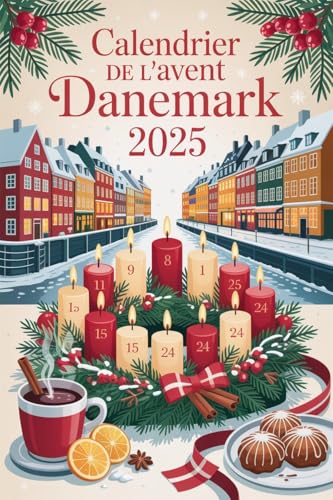 Calendrier de l'Avent Danemark 2025: 24 Jours de Hygge et Traditions de Noël (French Edition)