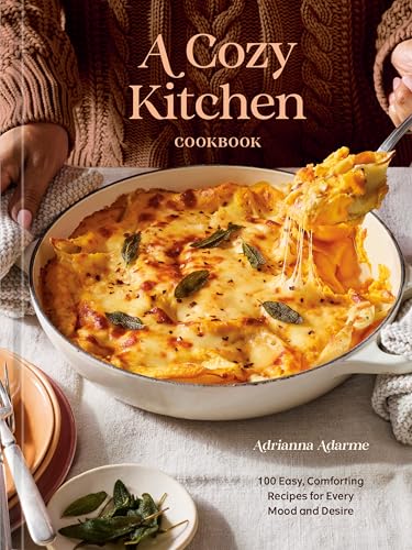 A Cozy Kitchen Cookbook: 100 Easy, Comforting Recipes for Every Mood and Desire (English Edition)