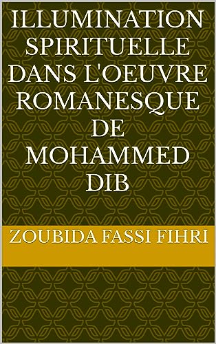 Illumination spirituelle dans l'œuvre romanesque de Mohammed DIB (Spiritualité t. 1) (French Edition)
