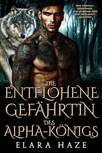 Die entflohene Gefährtin des Alpha-Königs: Eine Werwolf-Gestaltwandler-Romanze über eine abgelehnte Gefährtin (Alphakönigs 21)